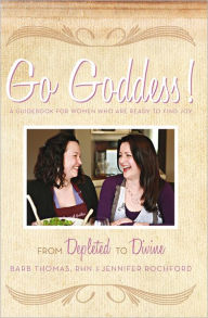 Title: Go Goddess!: From Depleted to Divine, Author: Barb Thomas