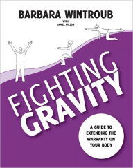 Title: Fighting Gravity: A Guide To Extending The Warranty On Your Body, Author: Barbara Wintroub