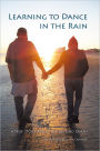Learning to Dance in the Rain: A True Story About Life Beyond Death