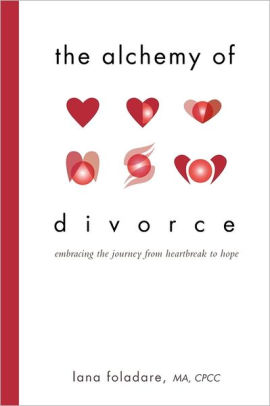 The Alchemy Of Divorce By Lana Foladare M A C P C C Paperback