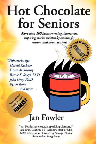 Hot Chocolate for Seniors: More Than 100 Heartwarming, Humorous, Inspiring Stories Written by Seniors, and about Seniors!