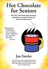 Title: Hot Chocolate for Seniors: More Than 100 Heartwarming, Humorous, Inspiring Stories Written by Seniors, for Seniors, and about Seniors!, Author: Jan Fowler