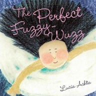 Title: The Perfect Fuzzy-Wuzz, Author: Lucia Ashta