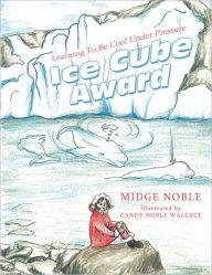 Title: Ice Cube Award: Learning to Be Cool Under Pressure, Author: Midge Noble