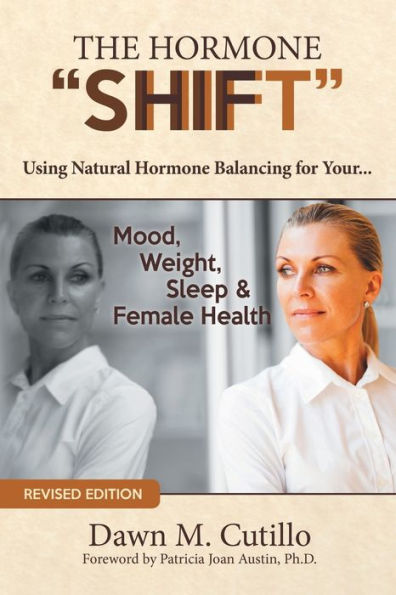The Hormone "Shift": How to Resolve Issues with Your Mood, Weight and Health