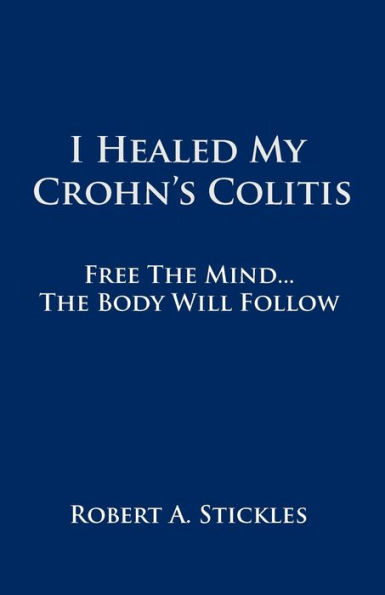 I Healed My Crohn's Colitis: Free the Mind, Body Will Follow