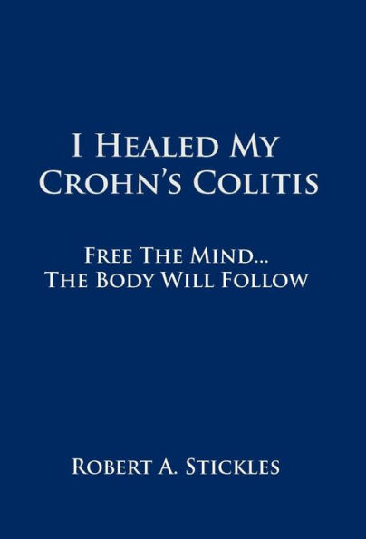 I Healed My Crohn's Colitis: Free the Mind, the Body Will Follow