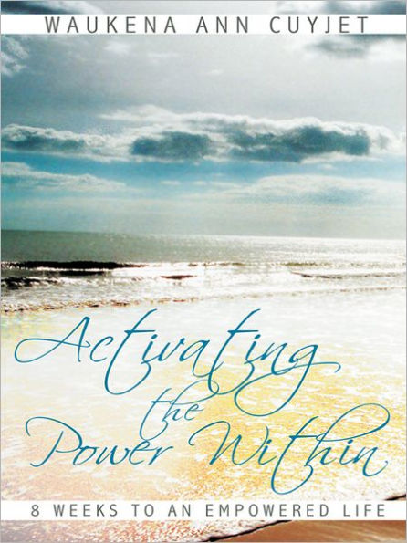 Activating the Power Within: 8 Weeks to an Empowered Life