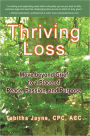 Thriving Loss: Move beyond grief to a place of peace, passion and purpose