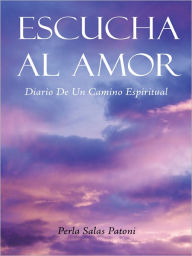 Title: ESCUCHA AL AMOR: DIARIO DE UN CAMINO ESPIRITUAL, Author: Perla Salas Patoni