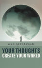 Your Thoughts Create Your World: Learn How to Create the Life You Want by Taking Charge of Your Self-Talk.