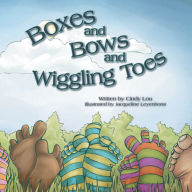 Title: Boxes and Bows and Wiggling Toes, Author: Cindy Lou