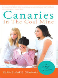 Title: Canaries In The Coal Mine: A Journey of Discovery, Author: Elaine Marie Graham