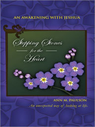 Title: Stepping Stones for the Heart: An awakening with Jeshua, Author: Ann M. Paulson