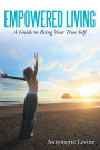 Empowered Living: A Guide to Being Your True Self