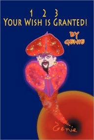 Title: 1, 2, 3 Your Wish Is Granted!, Author: Genie