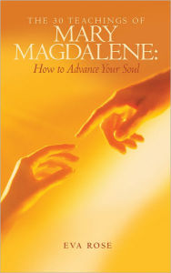 Title: The 30 Teachings of Mary Magdalene: How to Advance Your Soul, Author: Eva Rose