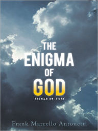 Title: The Enigma of God: A Revelation to Man, Author: Frank Marcello Antonetti