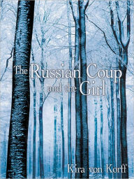Title: The Russian Coup and the Girl, Author: Kira von Korff