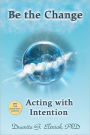 Be the Change: Acting with Intention