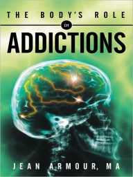 Title: The Body's Role in Addictions, Author: Jean Armour