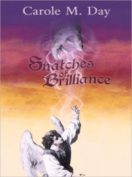 Title: Snatches of Brilliance, Author: Carole M. Day