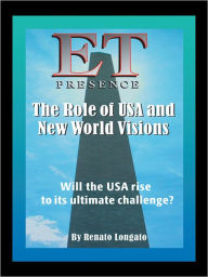 Title: Et Presence the Role of the Usa and New World Visions: Will the Usa Rise to Its Ultimate Challenge, Author: Renato Longato