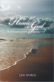 Title: Home With God: The Restoration of Your Spiritual Self, Author: Jan Noble