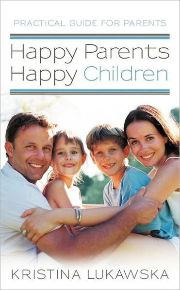 Happy Parents-Happy Children: Practical Guide for Parents