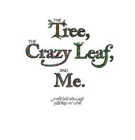 Title: The Tree, the Crazy Leaf, and Me., Author: Eve M. Lucken