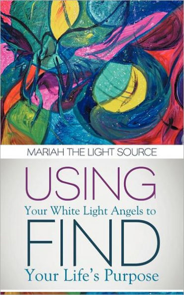 Using Your White Light Angels to Find Life's Purpose