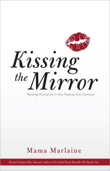 Kissing The Mirror: Raising Humanity in the Twenty-first Century.