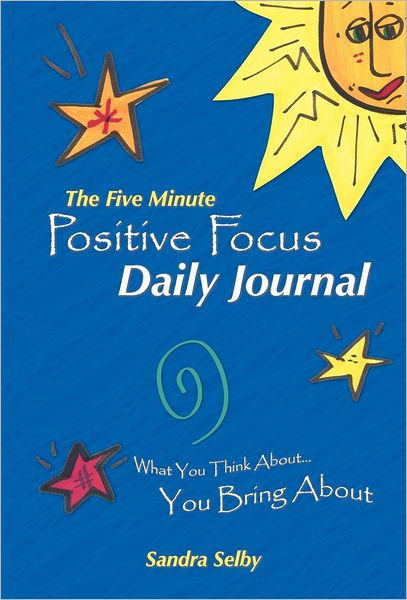 The Five Minute Positive Focus Daily Journal: What You Think About ...