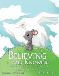 Title: Believing and Knowing: Book 1: a Journey of Self Discovery, Author: Shalon Alyce