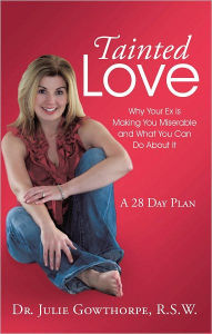 Title: Tainted Love: Why Your Ex is Making You Miserable and What You Can Do About It, Author: Dr. Julie Gowthorpe