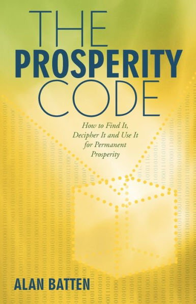 The Prosperity Code: How to Find It, Decipher It and Use for Permanent