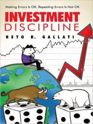 Title: Investment Discipline: Making Errors Is OK, Repeating Errors Is Not OK., Author: Reto R. Gallati