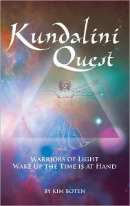 Title: Kundalini Quest: Warriors of light, wake up - the time is at hand, Author: by Kim Boten