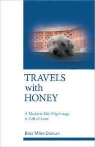 Title: Travels with Honey: A Modern-Day Pilgrimage, A Gift of Love, Author: Bess Miles-Duncan