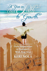 Title: A Year on Your Path To Growth: Daily Inspirations to Reconnect With Your Soul, Author: Keri Nola