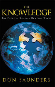 Title: The Knowledge: The Power of Knowing How Life Works, Author: Don Saunders