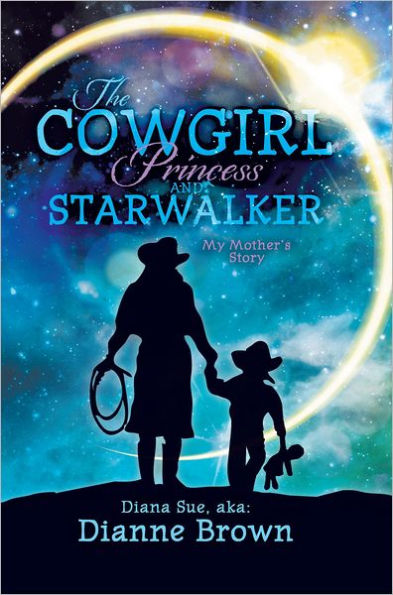 The Cowgirl Princess and Starwalker: My Mother's Story