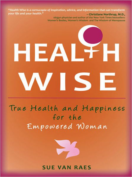 HEALTH WISE: True Health and Happiness for the Empowered Woman