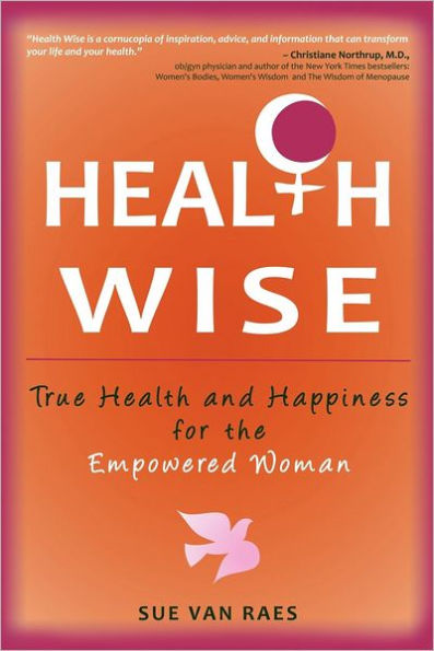 Health Wise: True and Happiness for the Empowered Woman