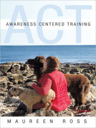 Title: Awareness Centered Training - ACT, Author: Maureen Ross