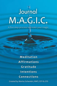 Title: Journal M.A.G.I.C.: A five step process to create your magic., Author: Martez Schembri