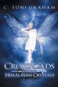 Title: Crossroads and the Himalayan Crystals, Author: C Toni Graham