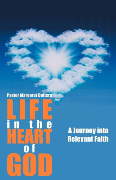 Life the Heart of God: A Journey Into Relevant Faith