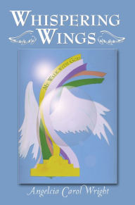 Title: Whispering Wings: My Walk With God, Author: Angelcia Carol Wright