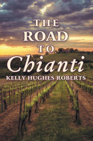 Title: The Road to Chianti, Author: Kelly Hughes Roberts
